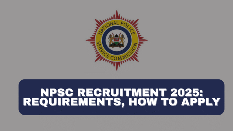 Kenya NPSC Recruitment 2025: Vacancies, Application Form, Portal